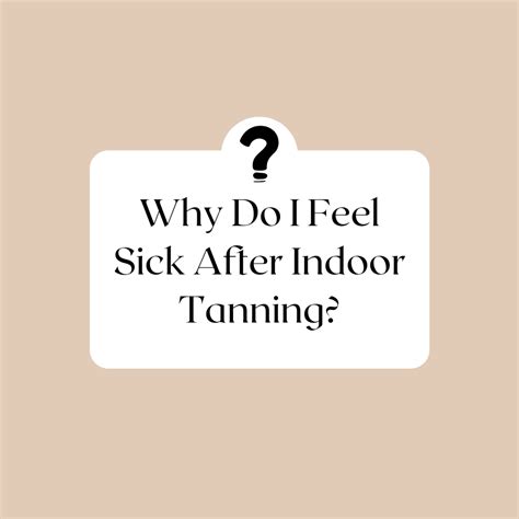 feeling sick after tanning bed.